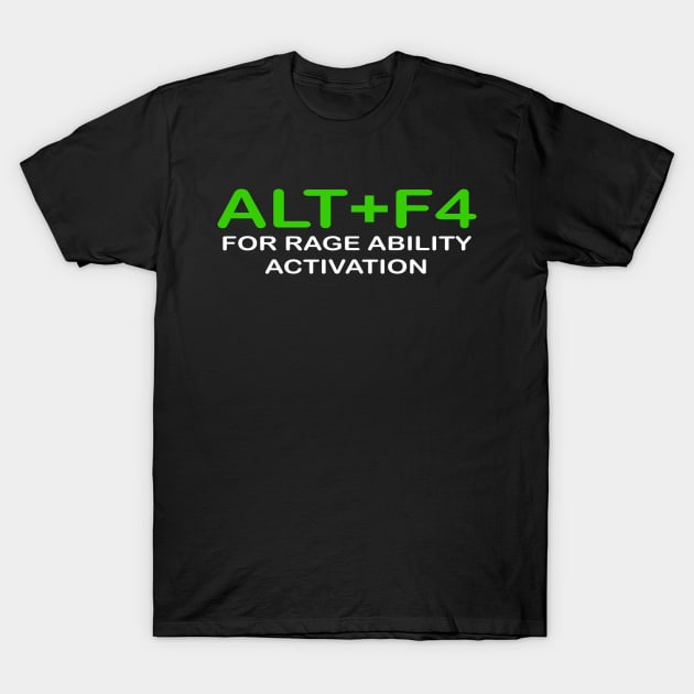 ALT+F4 FOR RAGE ABILITY ACTIVATION T-Shirt by STRANGER